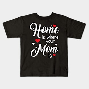 Home Is Where Your Mom Is Tshirt For Mother_s Day Kids T-Shirt